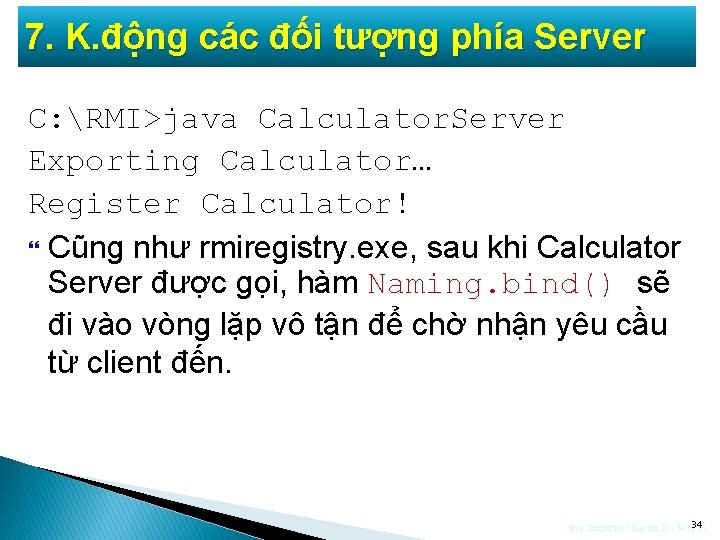 7. K. động các đối tượng phía Server C: RMI>java Calculator. Server Exporting Calculator…