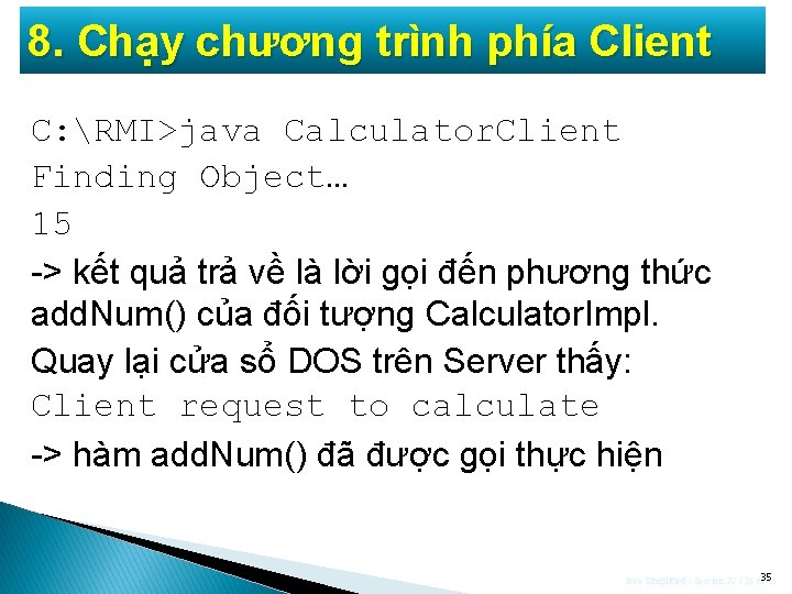 8. Chạy chương trình phía Client C: RMI>java Calculator. Client Finding Object… 15 ->