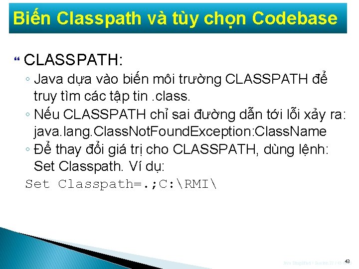 Biến Classpath và tùy chọn Codebase CLASSPATH: ◦ Java dựa vào biến môi trường