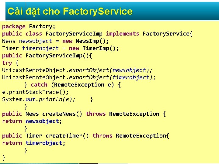 Cài đặt cho Factory. Service package Factory; public class Factory. Service. Imp implements Factory.