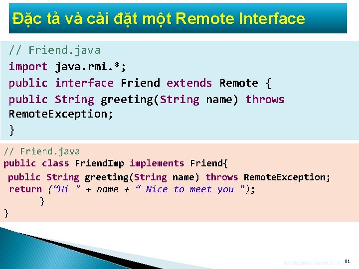 Đặc tả và cài đặt một Remote Interface // Friend. java import java. rmi.