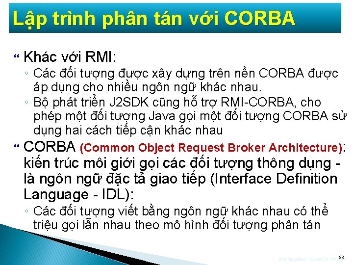 Lập trình phân tán với CORBA Khác với RMI: ◦ Các đối tượng được
