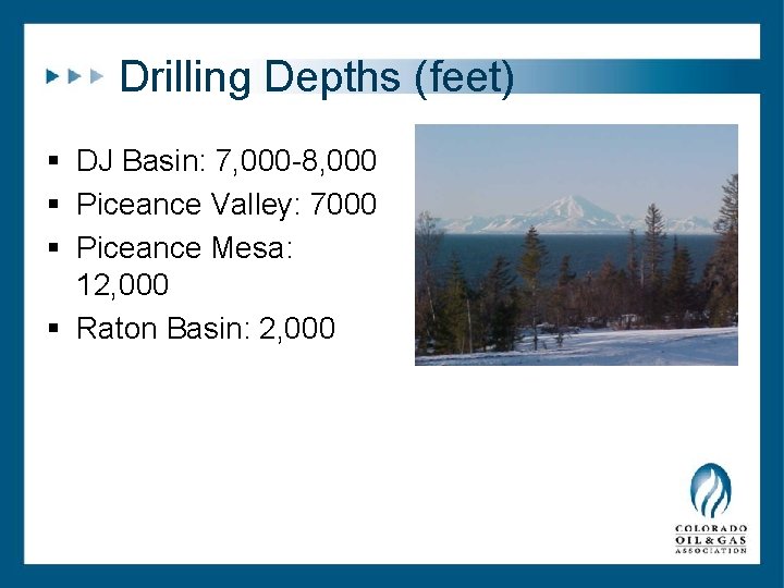 Drilling Depths (feet) § DJ Basin: 7, 000 -8, 000 § Piceance Valley: 7000 Drilling Depths (feet) § DJ Basin: 7, 000 -8, 000 § Piceance Valley: 7000
