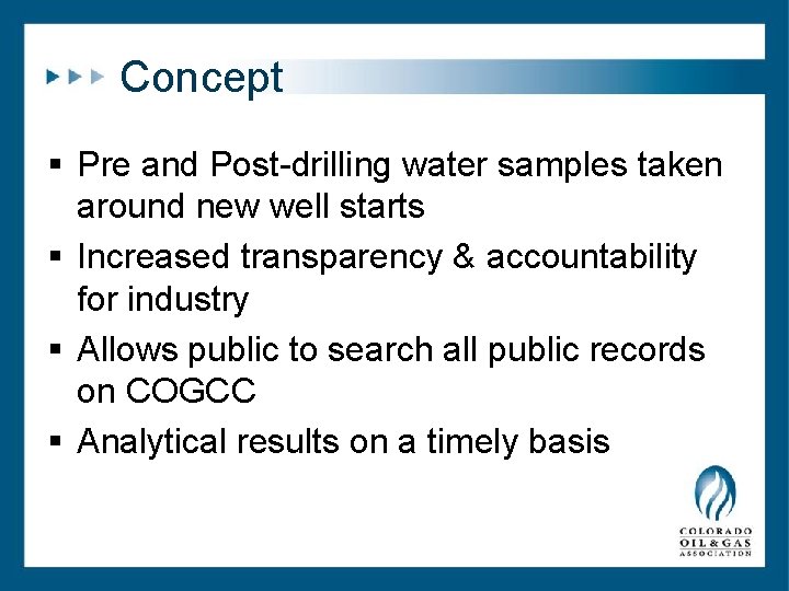 Concept § Pre and Post-drilling water samples taken around new well starts § Increased Concept § Pre and Post-drilling water samples taken around new well starts § Increased