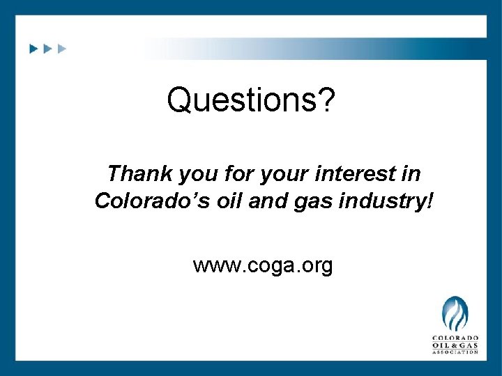 Questions? Thank you for your interest in Colorado’s oil and gas industry! www. coga. Questions? Thank you for your interest in Colorado’s oil and gas industry! www. coga.