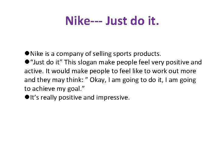 Nike--- Just do it. l. Nike is a company of selling sports products. l“Just