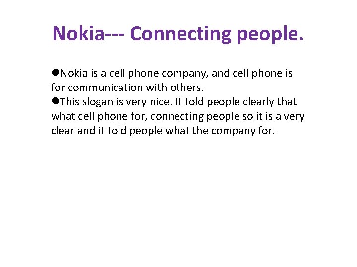 Nokia--- Connecting people. l. Nokia is a cell phone company, and cell phone is