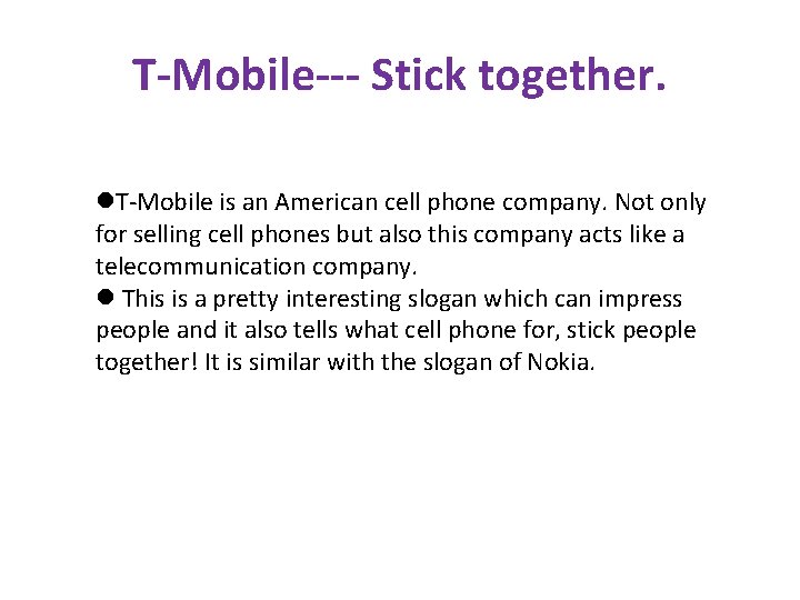 T-Mobile--- Stick together. l. T-Mobile is an American cell phone company. Not only for