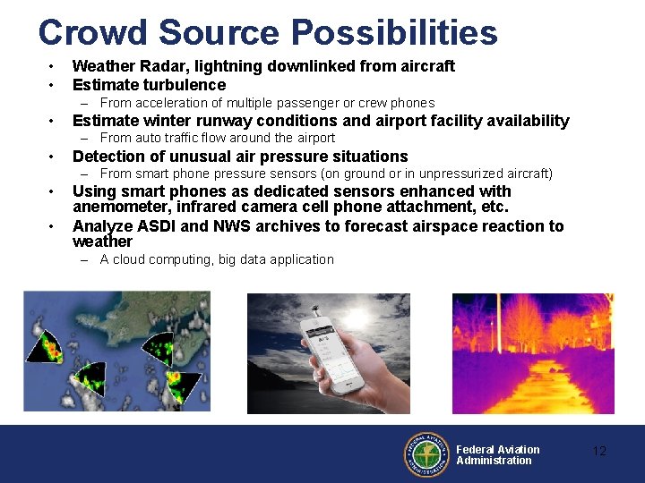Crowd Source Possibilities • • Weather Radar, lightning downlinked from aircraft Estimate turbulence –