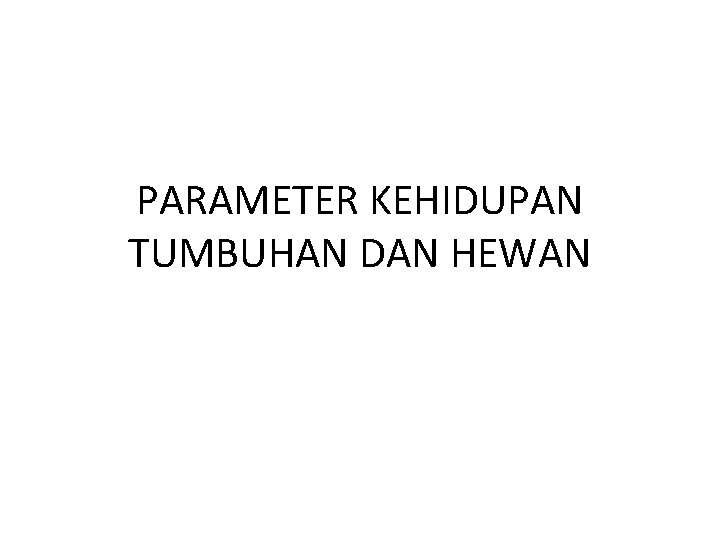 PARAMETER KEHIDUPAN TUMBUHAN DAN HEWAN 