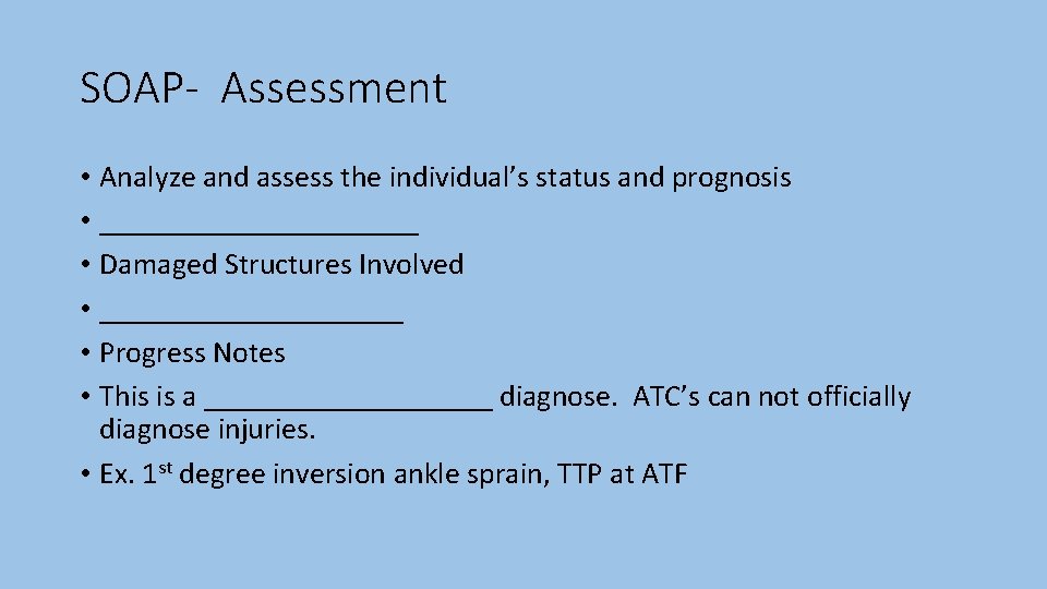 SOAP- Assessment • Analyze and assess the individual’s status and prognosis • ___________ •