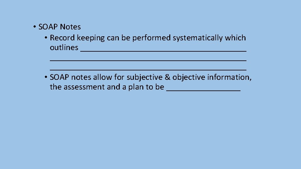  • SOAP Notes • Record keeping can be performed systematically which outlines _____________________________________________
