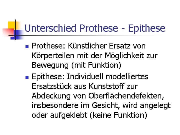 Unterschied Prothese - Epithese n n Prothese: Künstlicher Ersatz von Körperteilen mit der Möglichkeit