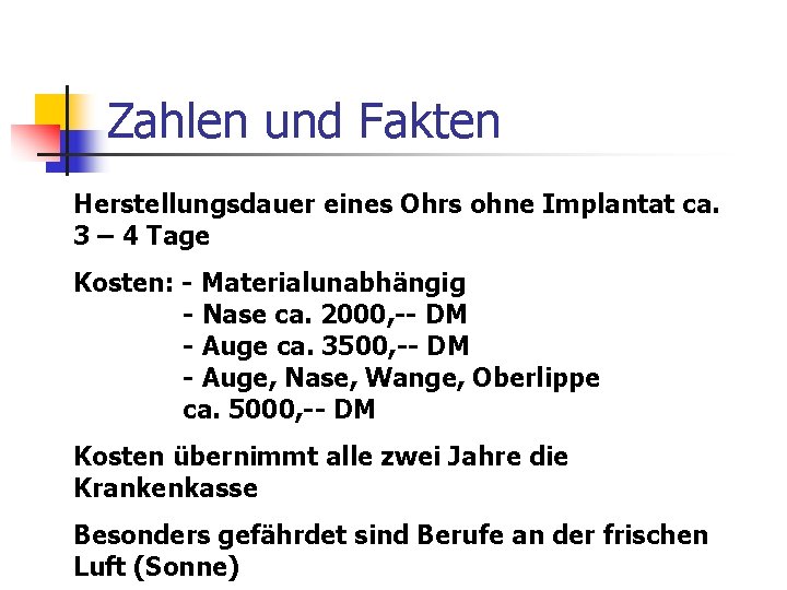 Zahlen und Fakten Herstellungsdauer eines Ohrs ohne Implantat ca. 3 – 4 Tage Kosten: