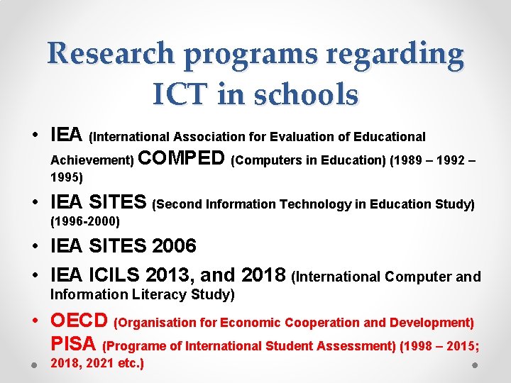 Research programs regarding ICT in schools • IEA (International Association for Evaluation of Educational