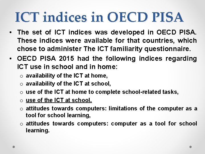ICT indices in OECD PISA • The set of ICT indices was developed in
