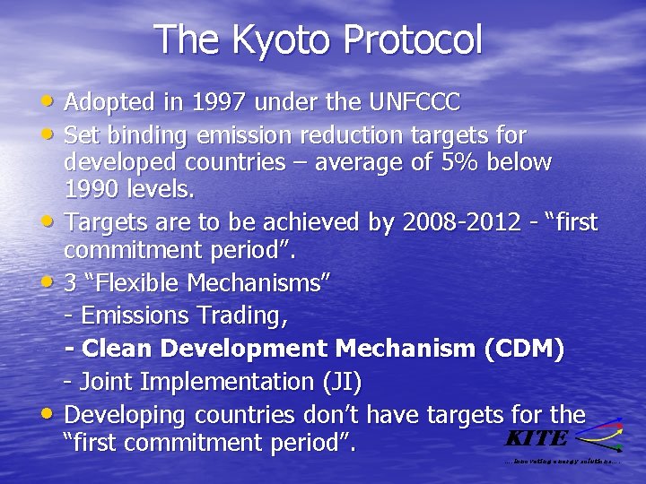 The Kyoto Protocol • Adopted in 1997 under the UNFCCC • Set binding emission