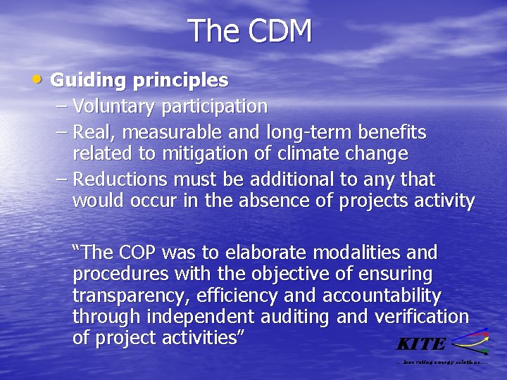 The CDM • Guiding principles – Voluntary participation – Real, measurable and long-term benefits