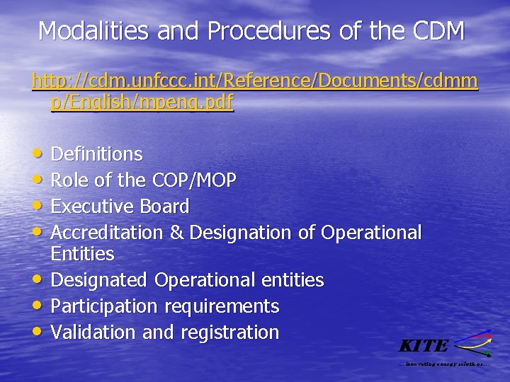 Modalities and Procedures of the CDM http: //cdm. unfccc. int/Reference/Documents/cdmm p/English/mpeng. pdf • Definitions