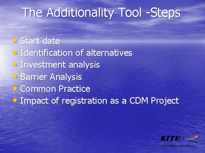 The Additionality Tool -Steps • Start date • Identification of alternatives • Investment analysis