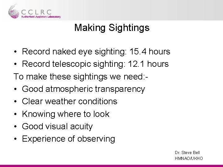 Making Sightings • Record naked eye sighting: 15. 4 hours • Record telescopic sighting: