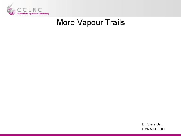 More Vapour Trails Dr. Steve Bell HMNAO/UKHO 
