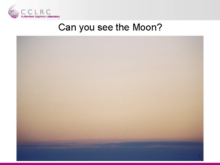 Can you see the Moon? Dr. Steve Bell HMNAO/UKHO 
