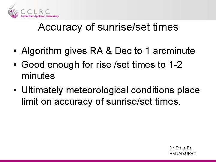 Accuracy of sunrise/set times • Algorithm gives RA & Dec to 1 arcminute •
