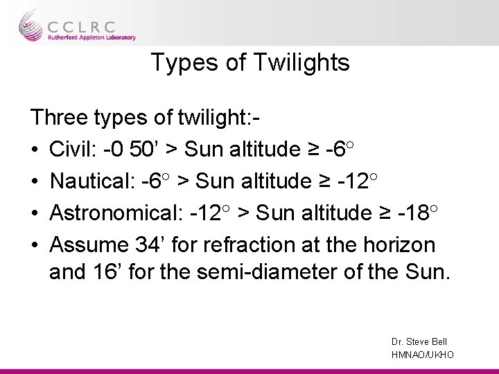 Types of Twilights Three types of twilight: • Civil: -0 50’ > Sun altitude