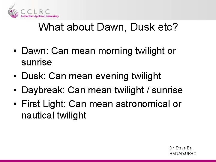 What about Dawn, Dusk etc? • Dawn: Can mean morning twilight or sunrise •