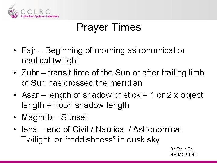 Prayer Times • Fajr – Beginning of morning astronomical or nautical twilight • Zuhr