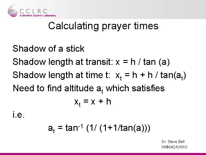 Calculating prayer times Shadow of a stick Shadow length at transit: x = h
