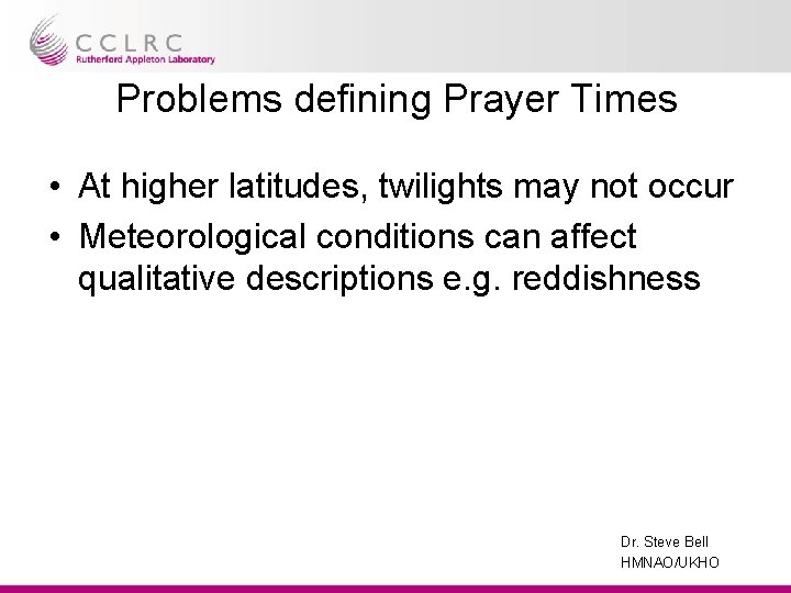 Problems defining Prayer Times • At higher latitudes, twilights may not occur • Meteorological