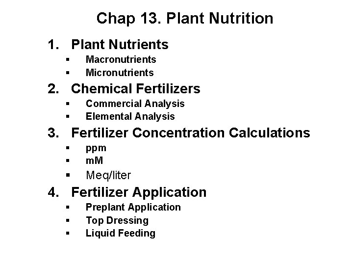 Chap 13. Plant Nutrition 1. Plant Nutrients § § Macronutrients Micronutrients 2. Chemical Fertilizers