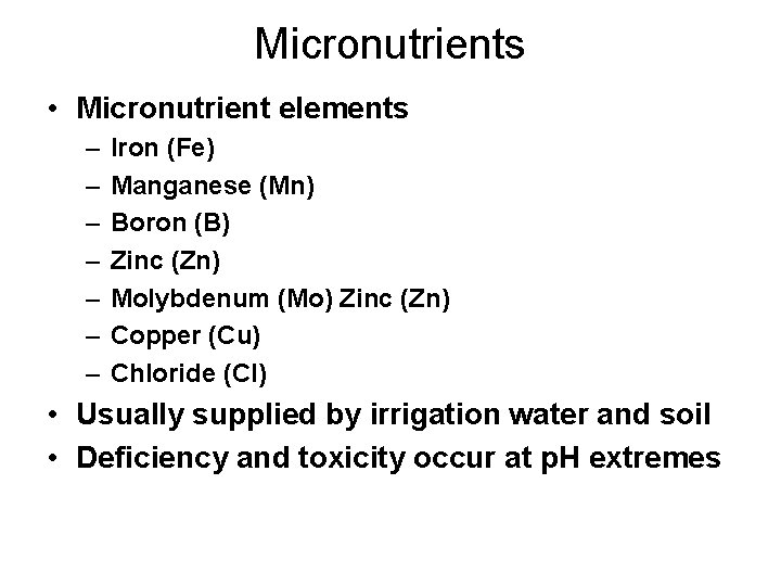 Micronutrients • Micronutrient elements – – – – Iron (Fe) Manganese (Mn) Boron (B)