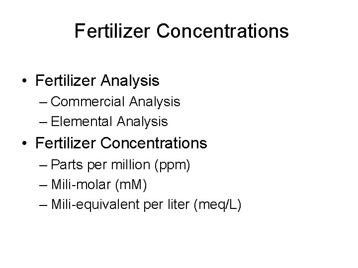 Fertilizer Concentrations • Fertilizer Analysis – Commercial Analysis – Elemental Analysis • Fertilizer Concentrations