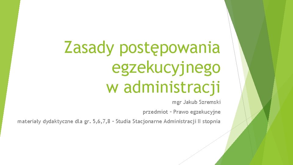 Zasady postępowania egzekucyjnego w administracji mgr Jakub Szremski przedmiot – Prawo egzekucyjne materiały dydaktyczne