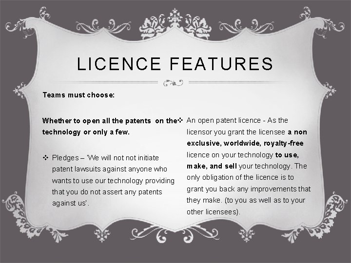 LICENCE FEATURES Teams must choose: Whether to open all the patents on the v