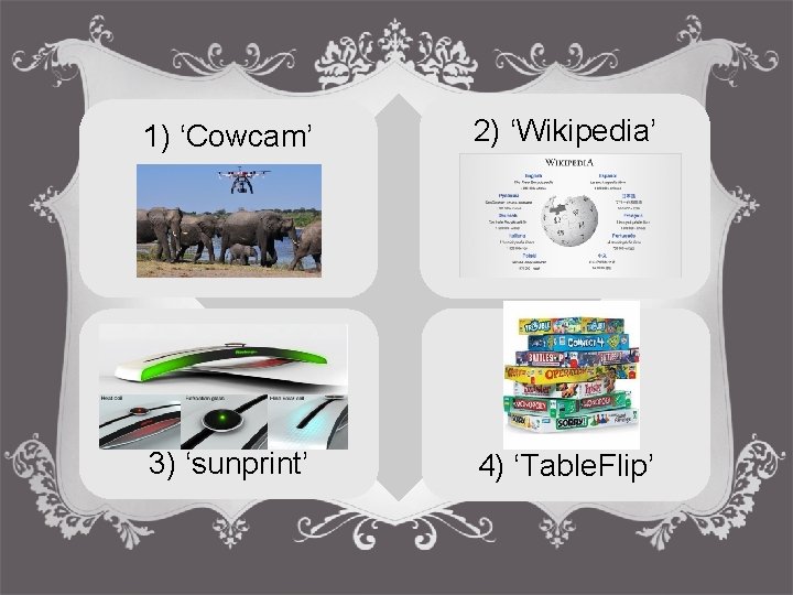 1) ‘Cowcam’ 2) ‘Wikipedia’ 3) ‘sunprint’ 4) ‘Table. Flip’ 