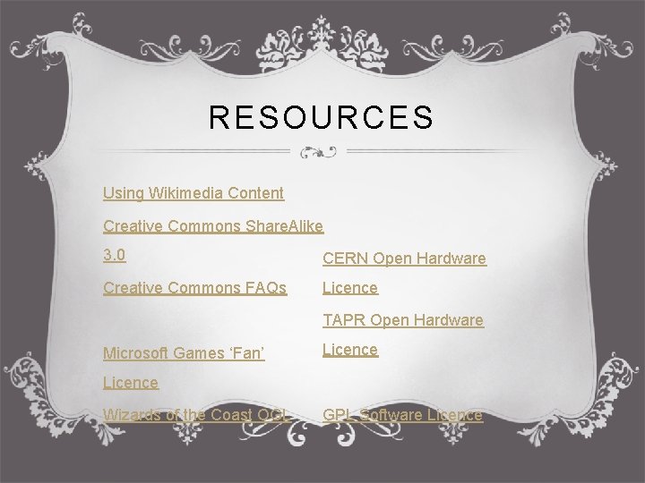 RESOURCES Using Wikimedia Content Creative Commons Share. Alike 3. 0 CERN Open Hardware Creative