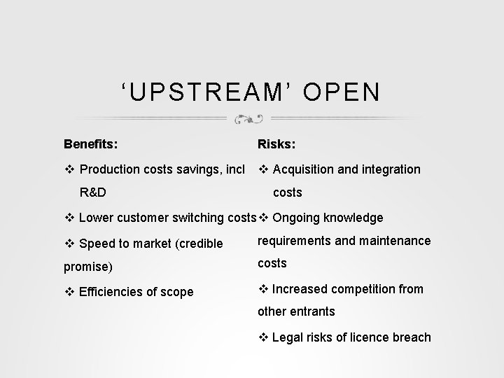 ‘UPSTREAM’ OPEN Benefits: Risks: v Production costs savings, incl v Acquisition and integration R&D