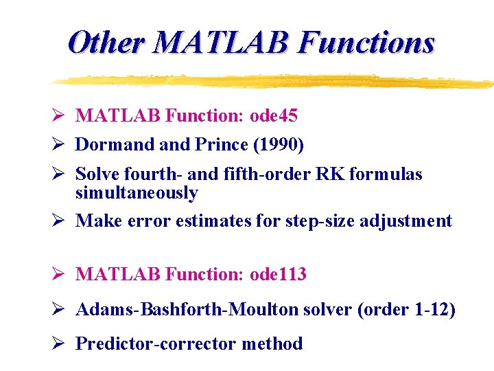 Other MATLAB Functions Ø MATLAB Function: ode 45 Ø Dormand Prince (1990) Ø Solve Other MATLAB Functions Ø MATLAB Function: ode 45 Ø Dormand Prince (1990) Ø Solve