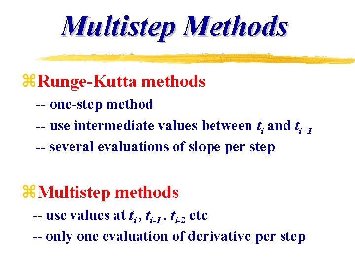 Multistep Methods z. Runge-Kutta methods -- one-step method -- use intermediate values between ti Multistep Methods z. Runge-Kutta methods -- one-step method -- use intermediate values between ti