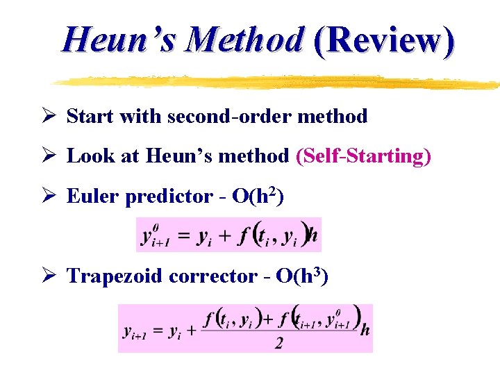 Heun’s Method (Review) Ø Start with second-order method Ø Look at Heun’s method (Self-Starting) Heun’s Method (Review) Ø Start with second-order method Ø Look at Heun’s method (Self-Starting)