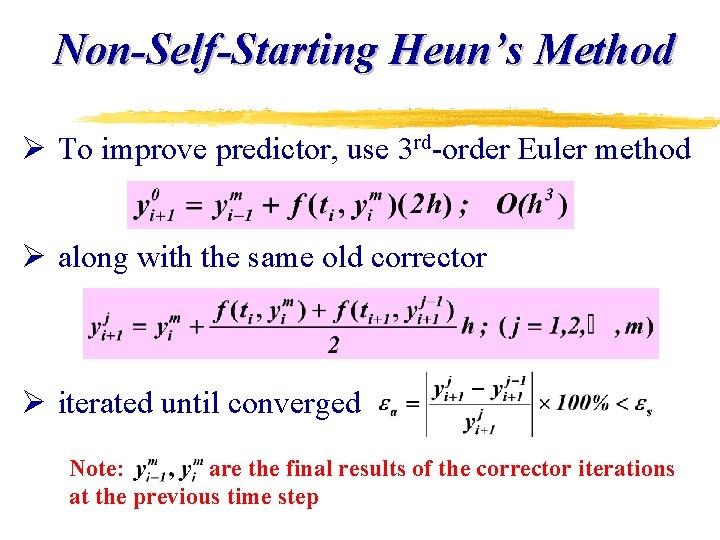 Non-Self-Starting Heun’s Method Ø To improve predictor, use 3 rd-order Euler method Ø along Non-Self-Starting Heun’s Method Ø To improve predictor, use 3 rd-order Euler method Ø along