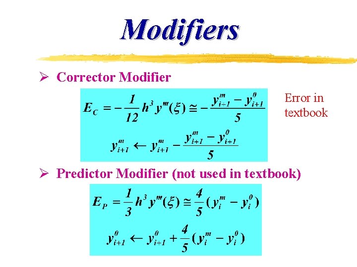 Modifiers Ø Corrector Modifier Error in textbook Ø Predictor Modifier (not used in textbook) Modifiers Ø Corrector Modifier Error in textbook Ø Predictor Modifier (not used in textbook)