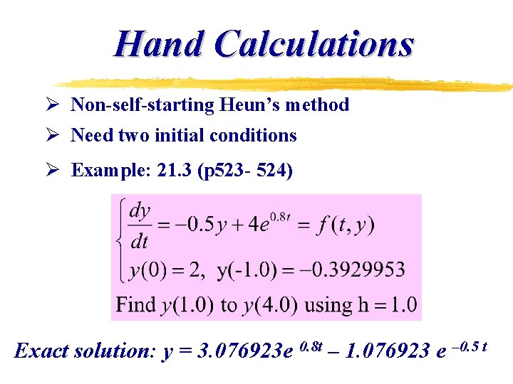 Hand Calculations Ø Non-self-starting Heun’s method Ø Need two initial conditions Ø Example: 21. Hand Calculations Ø Non-self-starting Heun’s method Ø Need two initial conditions Ø Example: 21.