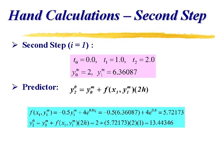 Hand Calculations – Second Step Ø Second Step (i = 1) : Ø Predictor: Hand Calculations – Second Step Ø Second Step (i = 1) : Ø Predictor: