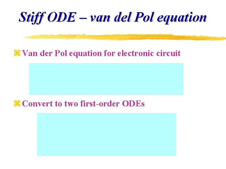 Stiff ODE – van del Pol equation z Van der Pol equation for electronic Stiff ODE – van del Pol equation z Van der Pol equation for electronic