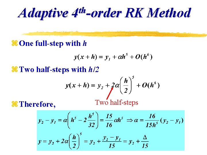 Adaptive th 4 -order RK Method z One full-step with h z Two half-steps Adaptive th 4 -order RK Method z One full-step with h z Two half-steps